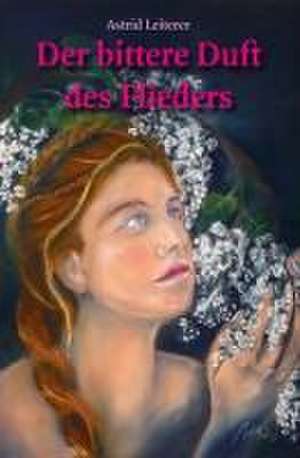 Der bittere Duft des Flieders de Astrid Leiterer