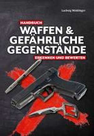 Handbuch Waffen und gefährliche Gegenstände de Ludwig Waldinger