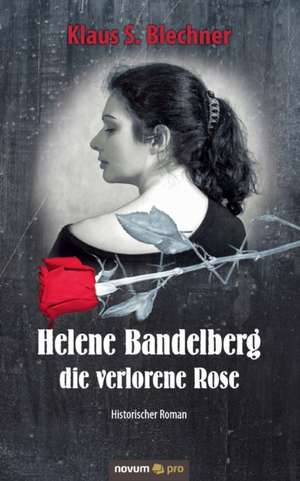 Helene Bandelberg - die verlorene Rose de Klaus S. Blechner