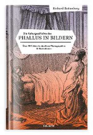 Die Kulturgeschichte des Phallus in Bildern de Richard Battenberg