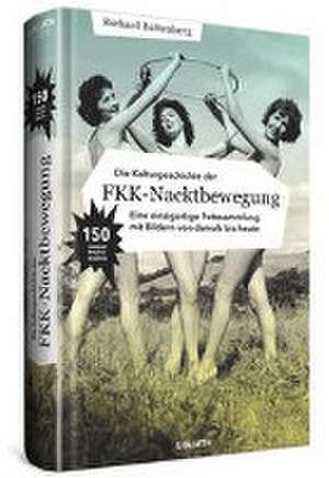 Die Kulturgeschichte der FKK-Nacktbewegung de Richard Battenberg