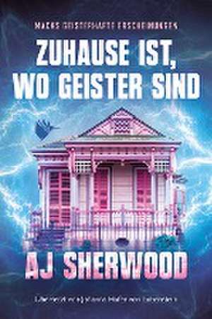 Zuhause ist, wo Geister sind de Aj Sherwood