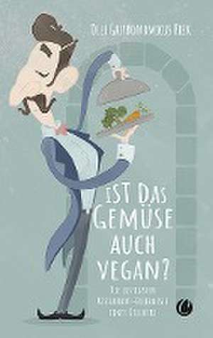 Ist das Gemüse auch vegan? Skurrile Geschichten aus dem Restaurant de Olli "Gastronomicus" Riek