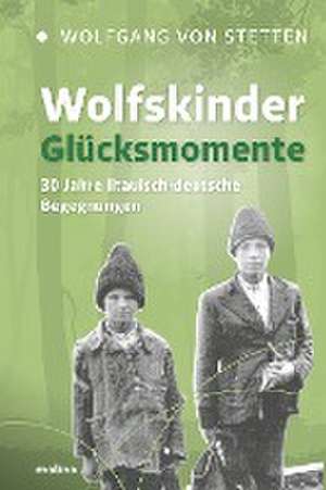 Wolfskinder - Glücksmomente de Wolfgang Freiherr von Stetten