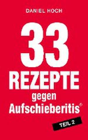 33 Rezepte gegen Aufschieberitis, Teil 2 de Daniel Hoch