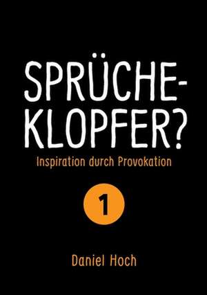 Sprücheklopfer? - Inspiration durch Provokation Teil 1 de Daniel Hoch