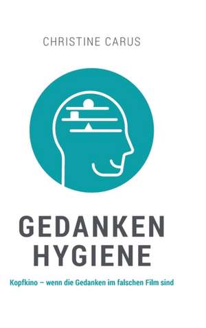 GEDANKENHYGIENE de Christine Carus