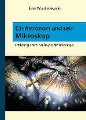 Ein Astronom und sein Mikroskop de Erik Wischnewski