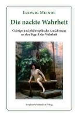 Die nackte Wahrheit de Ludwig Meindl