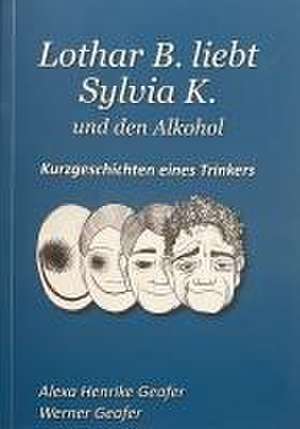 Lothar B. liebt Sylvia K. und den Alkohol de Werner Geafer