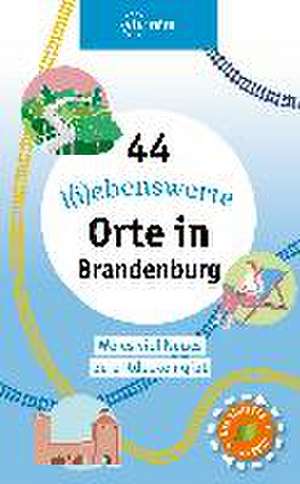 44 l(i)ebenswerte Orte in Brandenburg de Ulrike Wiebrecht