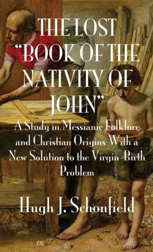 The Lost "Book of the Nativity of John" de Hugh J. Schonfield