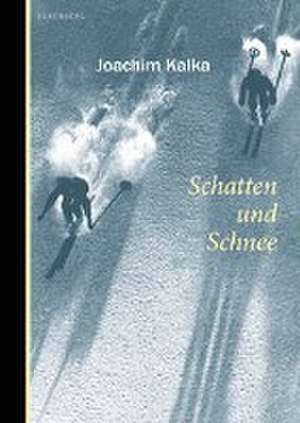 Schatten und Schnee de Joachim Kalka