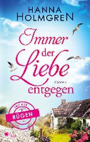 Immer der Liebe entgegen (Zeit für Rügen) de Hanna Holmgren