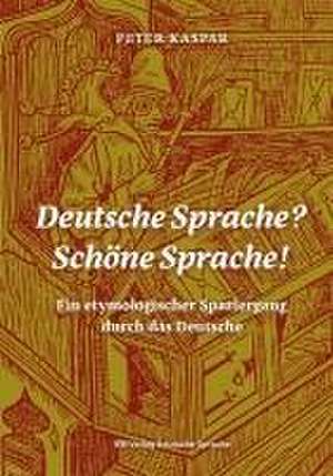 Deutsche Sprache? Schöne Sprache! de Peter Kaspar