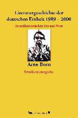 Literaturgeschichte der deutschen Einheit 1989-2000 de Arne Born