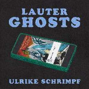 Lauter Ghosts de Ulrike Schrimpf