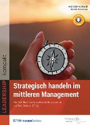 Strategisch handeln im mittleren Management de Axel Schweickhardt