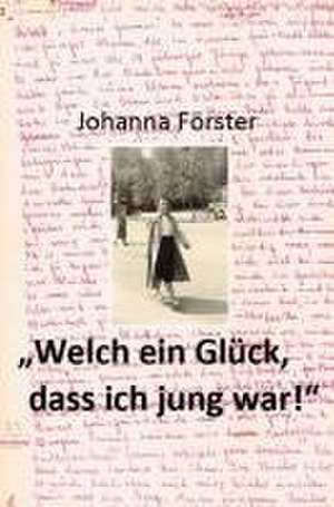 "Welch ein Glück, dass ich jung war!" de Johanna Förster