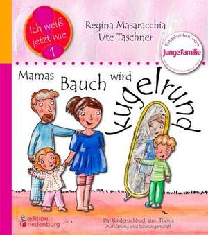 Mamas Bauch wird kugelrund - Das Kindersachbuch zum Thema Aufklärung, Sex, Zeugung und Schwangerschaft de Regina Masaracchia