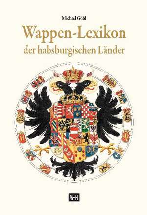 Wappen-Lexikon der habsburgischen Länder de Michael Göbl