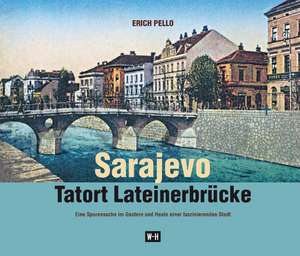 Sarajevo - Tatort Lateinerbrücke de Erich Pello