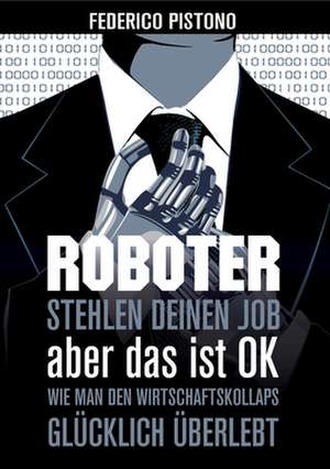 Roboter stehlen deinen Job, aber das ist OK de Federico Pistono