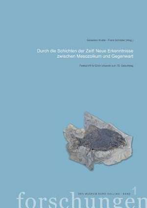 Durch die Schichten der Zeit! Neue Erkenntnisse zwischen Mesozoikum und Gegenwart de Sebastian Krutter