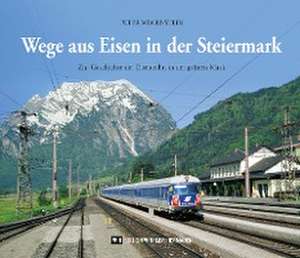 Wege aus Eisen in der Steiermark de Peter Wegenstein