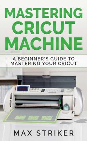 Mastering Cricut Machine de Striker Max