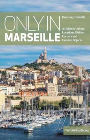 Only in Marseille de Duncan J. D. Smith