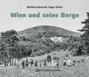 Wien und seine Berge de Matthias Marschik