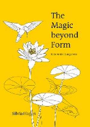 The Magic beyond Form de Silvia Hagen