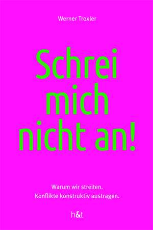 Schrei mich nicht an! de Werner Troxler