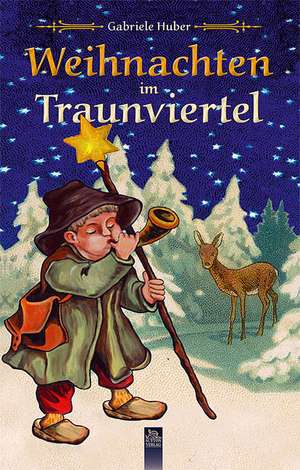 Weihnachten im Traunviertel de Gabriele Huber