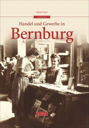 Handel und Gewerbe in Bernburg de Dieter Gerst