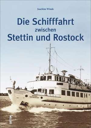 Die Schifffahrt zwischen Stettin und Rostock de Joachim Winde