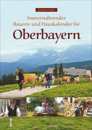 Immerwährender Bauern- und Hauskalender für Oberbayern de Elisabeth Mader