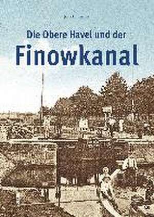 Die Obere Havel und der Finowkanal de Jörn Lehmann