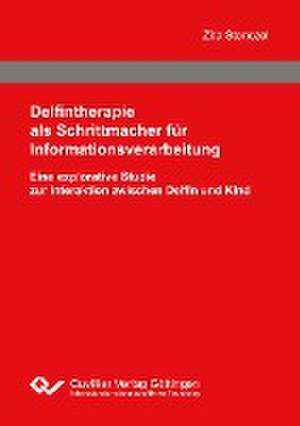 Delfintherapie als Schrittmacher für Informationsverarbeitung. Eine explorative Studie zur Interaktion zwischen Delfin und Kind de Zita Stenczel