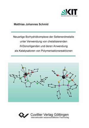 Neuartige Borhydridkomplexe der Seltenerdmetalle unter Verwendung von chelatisierenden N-Donorliganden und deren Anwendung als Katalysatoren von Polymerisationsreaktionen de Matthias Johannes Schmid