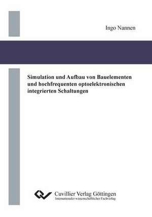 Simulation und Aufbau von Bauelementen und hochfrequenten optoelektronischen integrierten Schaltungen de Ingo Nannen