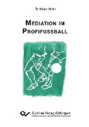 Mediation im Profifußball de Heinz-Josef Möhn