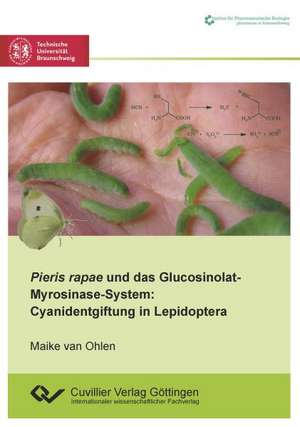 Pieris rapae und das Glucosinolat-Myrosinase-System. Cyanidentgiftung in Lepidoptera de Maike van Ohlen