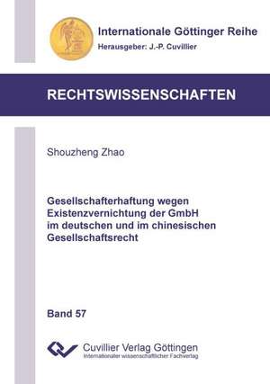 Gesellschafterhaftung wegen Existenzvernichtung der GmbH im deutschen und im chinesischen Gesellschaftsrecht de Shouzheng Zhao