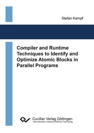 Compiler and Runtime Techniques to Identify and Optimize Atomic Blocks in Parallel Programs de Stefan Kempf