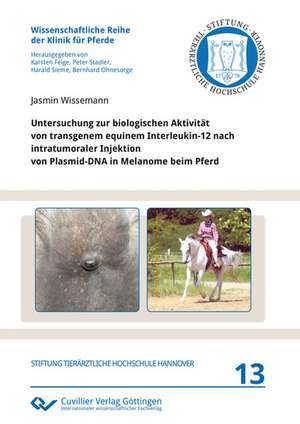 Untersuchung zur biologischen Aktivität von transgenem equinem Interleukin-12 nach intratumoraler Injektion von Plasmid-DNA in Melanome beim Pferd de Jasmin Wissemann