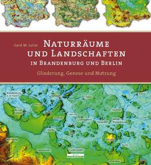 Naturräume und Landschaften in Brandenburg und Berlin de Gerd W. Lutze