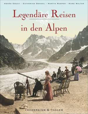 Legendäre Reisen in den Alpen de Agnès Couzy