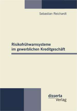 Risikofr Hwarnsysteme Im Gewerblichen Kreditgesch FT: Konzeption Und Evaluation Eines Instruments Zum Taktischen Entscheidungsverhalten Im Fu Ball de Sebastian Reichardt